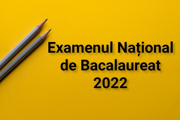 Începe examenul național de Bacalaureat, sesiunea august-septembrie 2022